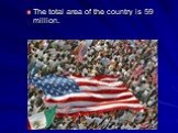 The total area of the country is 59 million.
