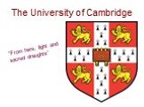 The University of Cambridge. “From here, light and sacred draughts”