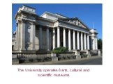 The University operates 8 arts, cultural and scientific museums