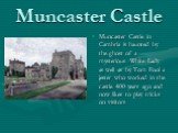 Muncaster Castle. Muncaster Castle in Cambria is haunted by the ghost of a mysterious White Lady as well as by Tom Fool a jester who worked in the castle 400 years ago and now likes to play tricks on visitors