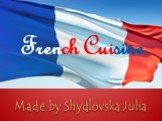 French Cuisine Made by Shydlovska Julia