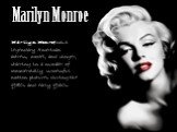 Marilyn Monroe was a legendary American actress, model, and singer, starring in a number of commercially successful motion pictures during the 1950s and early 1960s.