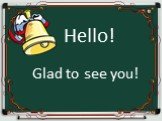 Hello! Glad to see you!