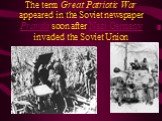 The term Great Patriotic War appeared in the Soviet newspaper Pravda soon after Nazi Germany invaded the Soviet Union