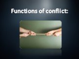 Functions of conflict:
