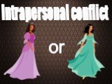 Intrapersonal conflict or