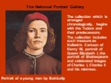 The collection which is arranged chronologically, begins with the Tudors and their predecessors. The collection includes such treasure as Holbein’s Cartoon of Henry VII, portrait of Queen Elizabeth I, the portrait of Shakespeare and celebrated images of Charles I, Charles II and his mistress. Portra