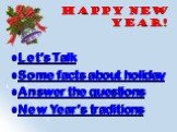 Happy New Year! Let’s Talk Some facts about holiday Answer the questions New Year’s traditions