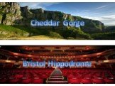Cheddar Gorge Bristol Hippodrome