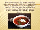 Borsch - one of the most popular meal in Ukraine. Who at least once tasted this fragrant taste, that for many years it will remain a true fan…