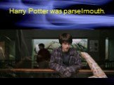 Harry Potter was parselmouth.