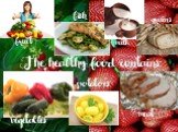 The healthy food contains: vegetables potatoes fish grains fruit milk meat