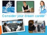 Consider your dream career
