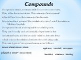 Compound nouns are nouns built from two or more roots. They often have one stress. The meaning of a compound often differs from the meaning of its elements. Compounding- is one of the productive types of word-formation in Modern English. Compound words are inseparable vocabulary units. They are form