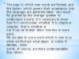 The ways in which new words are formed, and the factors which govern their acceptance into the language, are generally taken very much for granted by the average speaker to understand a word, it is necessary to know how it is constructed, whether it is simple or complex, that is whether or not it ca