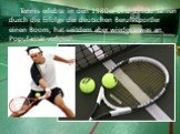Tennis erlebte in den 1980er und 1990er Jahren durch die Erfolge der deutschen Berufssportler einen Boom, hat seitdem aber wieder etwas an Popularität verloren.