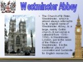 The Church of St Peter, Westminster, which is almost always referred to by its original name of Westminster Abbey, is a large, mainly Gothic church, (it served as a cathedral from 1546 - 1556), in Westminster, London, just to the west of the Palace of Westminster. It is the traditional place of coro