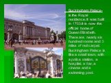 Buckingham Palace-is the Royal residence. It was built in 1703.It is now the official home of Queen Elizabeth. There are nearly six hundred rooms and 3 miles of red carpet. Buckingham Palace is like a small town, with a police station, a hospital, a bar, a cinema and a swimming pool.