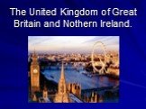 The United Kingdom of Great Britain and Nothern Ireland.