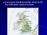 It occupies the British Isles, which lie off the north-west coast of europe.
