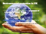 Environmental protection in UK. Great Britain careful checks on use of dangerous chemicals Great Britain has adopted a phased programme of reductions in sulphur dioxide emissions from existing large combustion plants of up to 60 per cent by 2003. Ten National parks have been established in England a