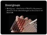 Blood groups. Blood group - a classification of blood for the presence or absence of certain inherited antigens on the surface of red blood cells.