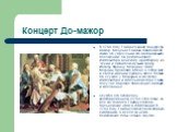 Концерт До-мажор. В 1756 году Гайдн сочинил концерт До-мажор. Меценат Гайдна позаботился также об упрочении его материального положения. Он рекомендовал композитора венскому аристократу из Чехии и любителю музыки графу Йозефу Францу Морцину. Зиму Морцин проводил в Вене, а летом жил в своем имении Лу