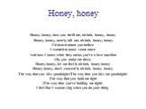 Honey, honey. Honey, honey, how you thrill me, ah-hah, honey, honey Honey, honey, nearly kill me, ah-hah, honey, honey I'd heard about you before I wanted to know some more And now I know what they mean, you're a love machine Oh, you make me dizzy Honey honey, let me feel it, ah-hah, honey honey Hon
