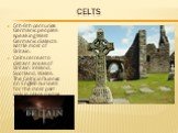 Celts. 5th-6th centuries Germanic peoples speaking West Germanic dialects settle most of Britain. Celts retreat to distant areas of Britain: Ireland, Scotland, Wales. The Celtic influence on English survives for the most part only in place names - London, Dover, Avon, York.