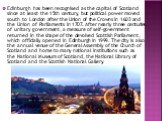 Edinburgh has been recognised as the capital of Scotland since at least the 15th century, but political power moved south to London after the Union of the Crowns in 1603 and the Union of Parliaments in 1707. After nearly three centuries of unitary government, a measure of self-government returned in