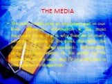 THE MEDIA. The mass media play an important part in our lives. Nowadays information is the most necessary thing. That is why there are so many sources of getting it: the press, the radio, the Internet, TV, advertisement. Information about different events in the world can be broadcast on the radio a