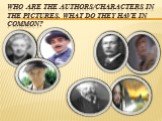Who are the authors/characters in the pictures. What do they have in common?