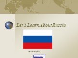 Let’s Learn About Russia www.flags.net/RUSS.htm