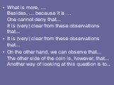 What is more, … Besides, … because it is … One cannot deny that... It is (very) clear from these observations that... It is (very) clear from these observations that... On the other hand, we can observe that... The other side of the coin is, however, that... Another way of looking at this question i