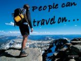 People can travel on . . .