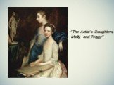 “The Artist`s Daughters, Molly and Peggy”
