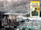 Martin Eden is a (1909) novel by American author Jack London about a young sailor struggling to become a writer. Living in Oakland at the beginning of the 20th century, Martin Eden struggles to rise above his destitute, proletarian circumstances through an intense and passionate pursuit of self-educ