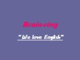 Brain-ring “We love English”