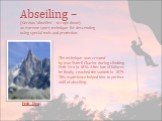 Abseiling – (German ‘abseilen’ – to rope down) an extreme sport, technique for descending using special tools and protection. The technique was created by Jean Esteril Charlet during climbing Petit Dru in 1876. After lots of failures he finally reached the summit in 1879. This experience helped him 