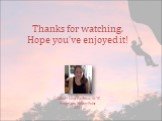 Thanks for watching. Hope you’ve enjoyed it! Editor: Lisa Pavlova, 10 ’B’ Program: PowerPoint 2011