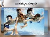 Healthy Lifestyle. Nowadays our life is getting more and more tense. People live under the press of different problems, such as social, ecological, economic and others. They constantly suffer from stress, noise and dust in big cities, diseases and instability. A person should be strong and healthy i