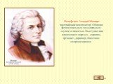 Вольфганг Амадей Моцарт - австрийский композитор. Обладал феноменальным музыкальным слухом и памятью. Выступал как клавесинист-виртуоз , скрипач, органист, дирижер, блестяще импровизировал.