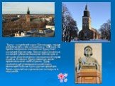 Турку - старейший город Финляндии, первое упоминание о нем относится к 1229 году. Во время шведского господства Турку был столицей Финляндии. Также город является столицей губернии Западная Финляндия и центром евангелическо-лютеранской церкви страны. Епископ Турку является также архиепископом всей с