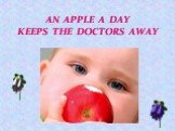 AN APPLE A DAY KEEPS THE DOCTORS AWAY