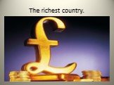 The richest country.