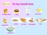 In my lunch box potatoes biscuits cake orange juice milk popcorn rice carrots sausages pasta