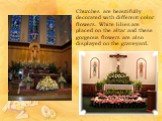 Churches are beautifully decorated with different color flowers. White lilies are placed on the altar and these gorgeous flowers are also displayed on the graveyard.