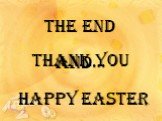 The end Thank you Happy easter And…