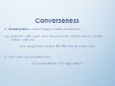 Converseness Converseness is mirror-image relations or functions: e.g. husband – wife, pupil - teacher, precede - follow, above - below, before - after etc. Jonh bought the car from Bill = Bill sold the car to John 2.. Also in the comparative form: Y is smaller than X = X is larger than Y.