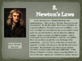 8. Newton’s Laws. Isaac Newton was a British physicist and mathematician. Born in 1642, Newton discovered and documented for the first time three laws of motion in regard to physics. Newton’s Laws are as follows – 1st Law: An object at rest tends to stay at rest unless acted upon by an external forc